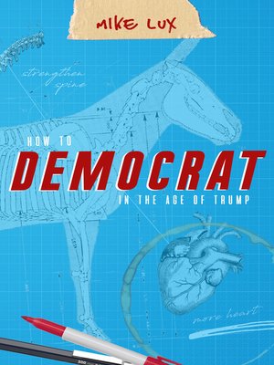 cover image of How to Democrat In the Age of Trump